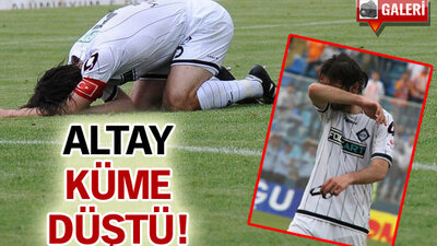 Altay küme düştü!