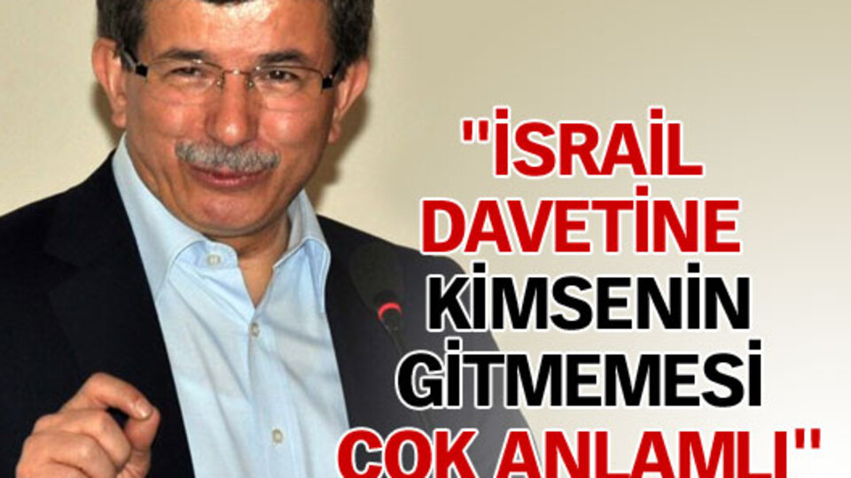 "İsrail davetine kimsenin gitmemesi çok anlamlı"