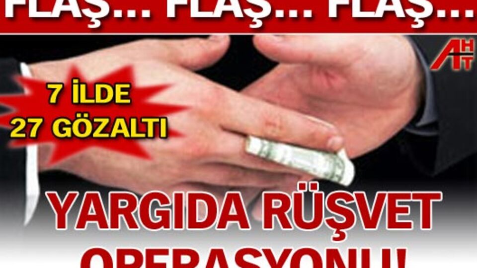 Yargıda rüşvet operasyonu!