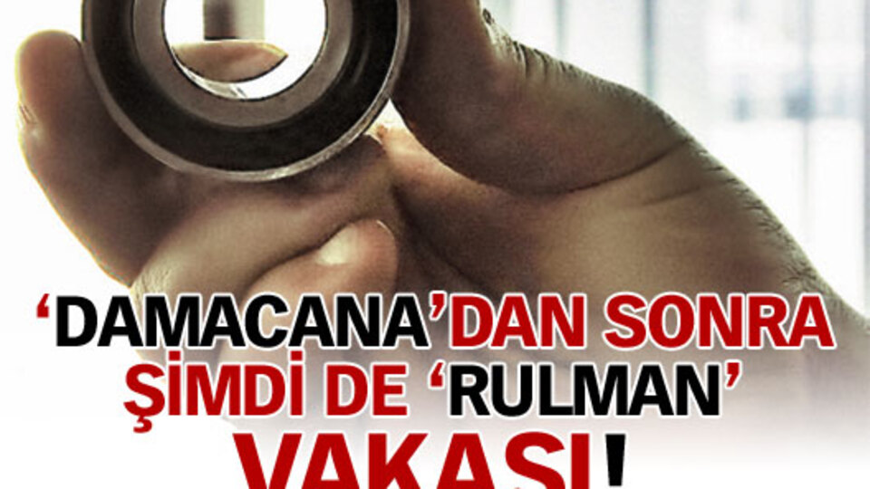 'Damacana'dan sonra şimdi de 'rulman' vakası!
