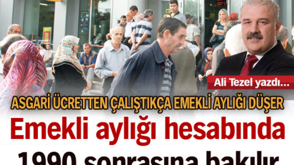 Emekli aylığı hesabında 1990 sonrasına bakılır