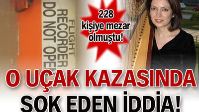 O uçak kazasında şok eden iddia!