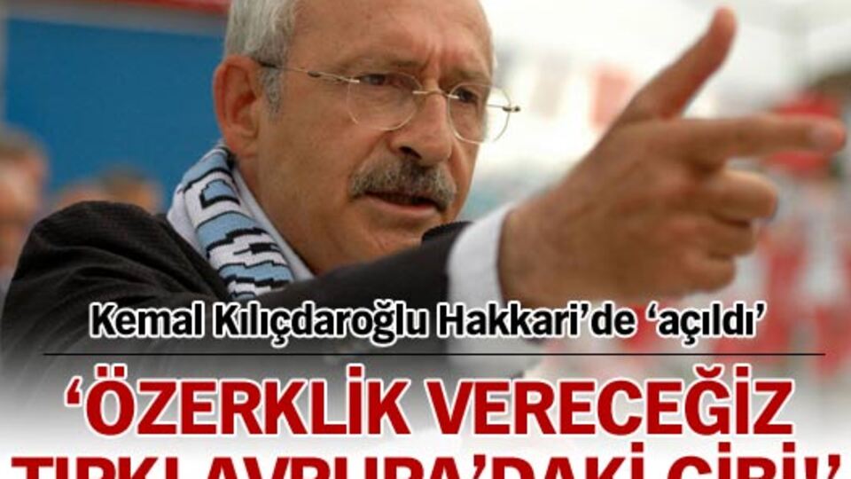 Kılıçdaroğlu Hakkari'de açıldı!