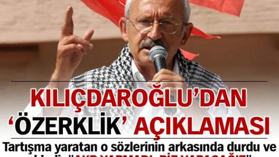 Kılıçdaroğlu'ndan 'özerklik' açıklaması!