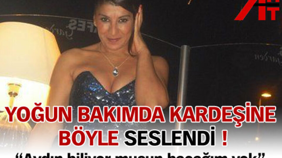 Yoğun bakımda kardeşine böyle seslendi