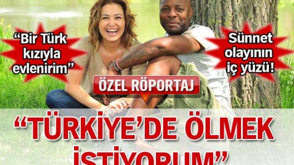 'Türkiye'de ölmek istiyorum'