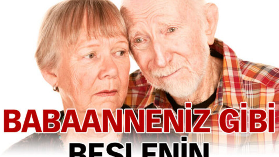 Babaanneniz gibi beslenin!