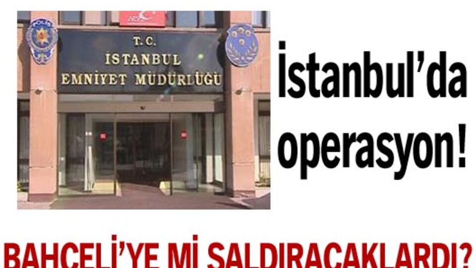 Bahçeli'ye mi saldıracaklardı?