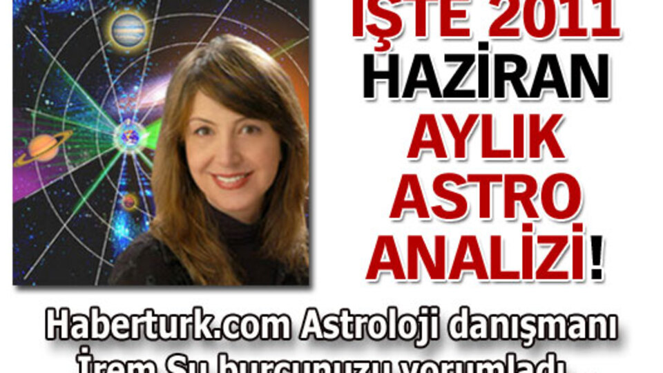 İşte 2011 Haziran aylık astro analizi!