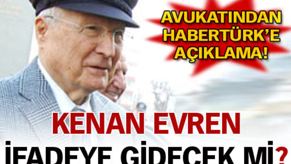 Kenan Evren ifadeye gidecek mi?