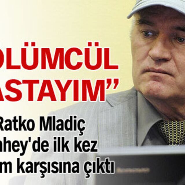 Sırp cani: Ölümcül hastayım