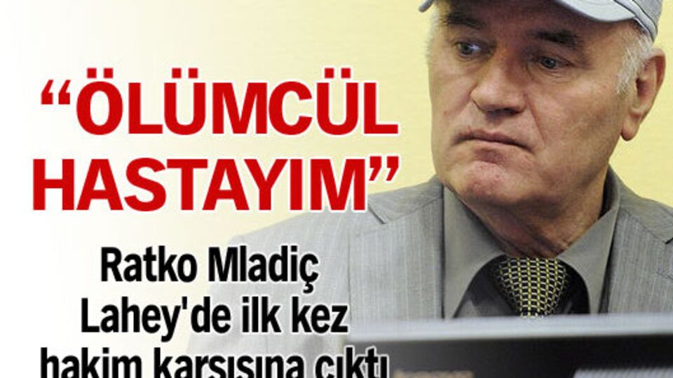 Sırp cani: Ölümcül hastayım