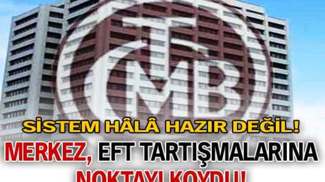 Merkez EFT tartışmalarına noktayı koydu!