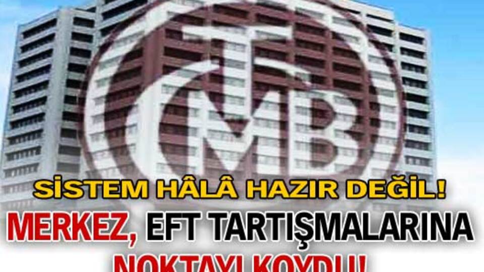 Merkez EFT tartışmalarına noktayı koydu!