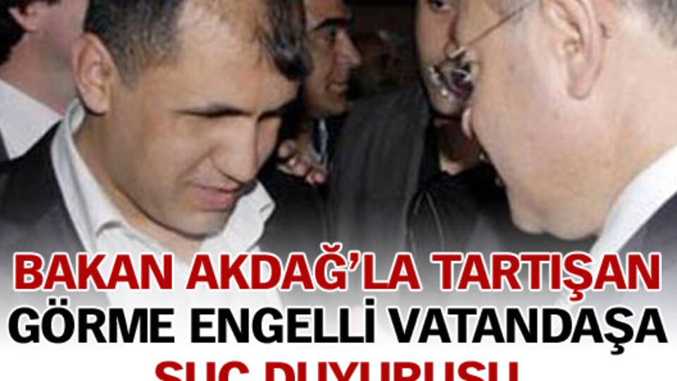 Bakan Akdağ'la tartışan görme engelli vatandaşa suç duyurusu