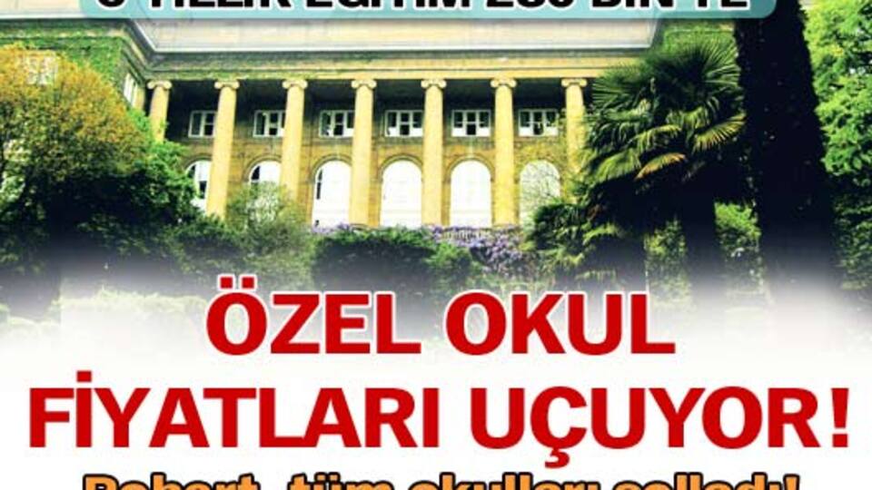 Özel okul fiyatları uçuyor!