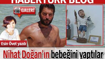 Nihat Doğan'ın bebeğini yaptılar
