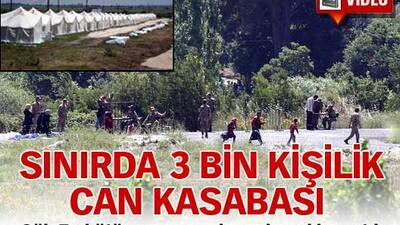 Sınırda 3 bin kişilik can kasabası