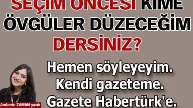 Seçim öncesi kime övgüler düzeceğim dersiniz?
