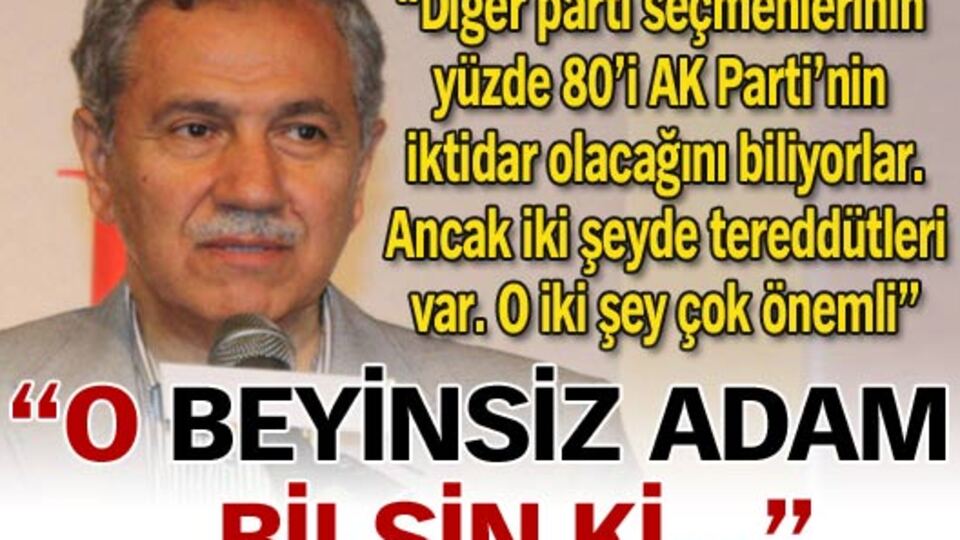 "O beyinsiz adam bilsin ki..."