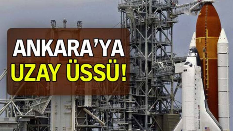 Ankara'ya uzay üssü!