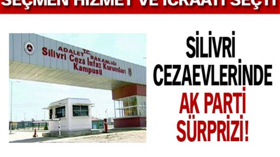 Silivri cezaevlerinde AK Parti sürprizi!