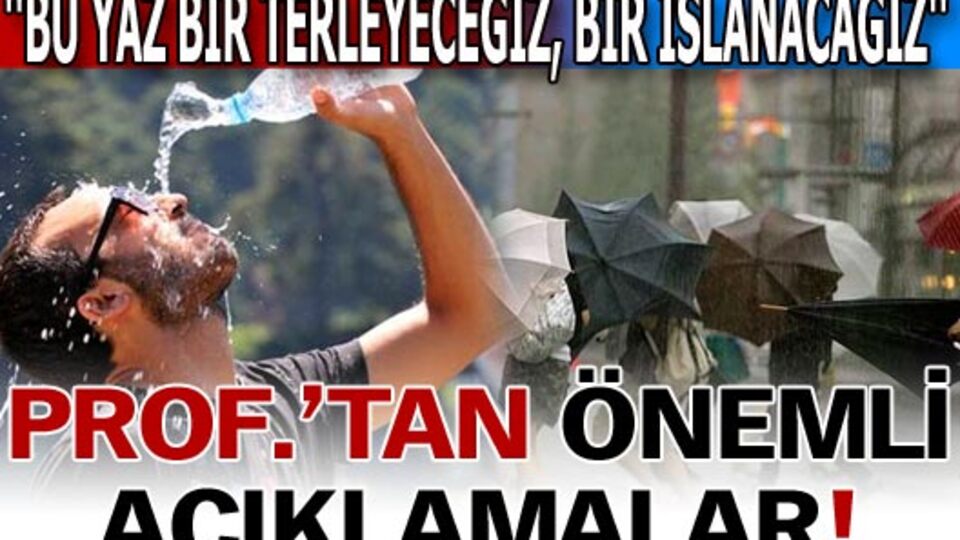 "Bu yaz bir terleyeceğiz, bir ıslanacağız!"