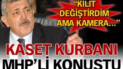 Kaset kurbanı MHP'li konuştu
