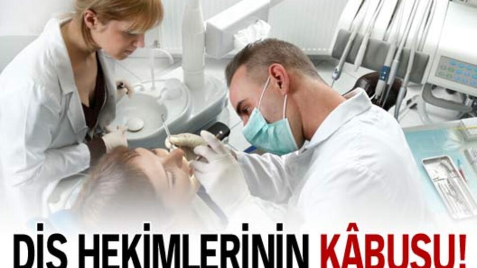 Diş hekimlerinin kâbusu!