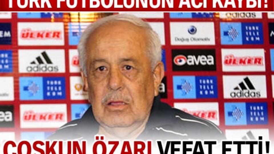 Coşkun Özarı'yı kaybettik!