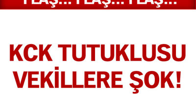 KCK tutuklusu vekillere şok!