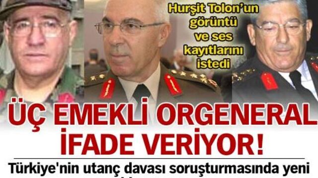Üç emekli orgeneral ifade veriyor...