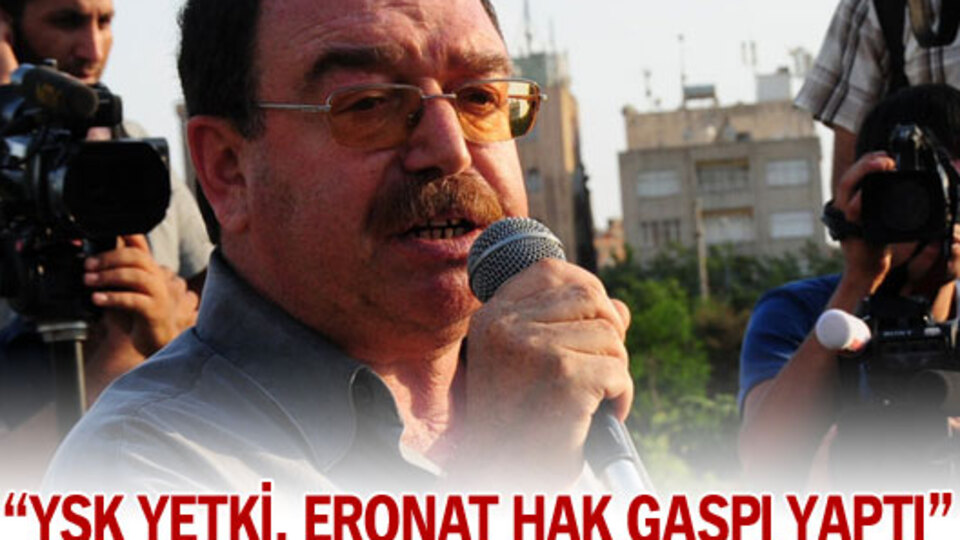 "YSK yetki, Eronat hak gaspı yaptı"