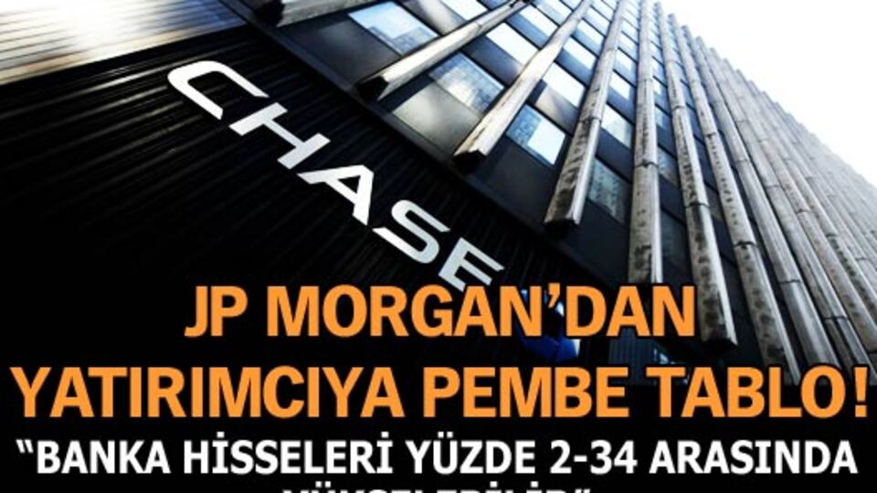JP Morgan'dan yatırımcıya pembe tablo