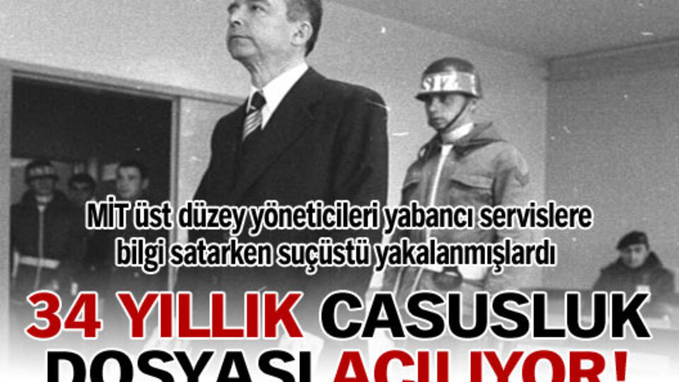 34 yıllık casusluk dosyası açılıyor!
