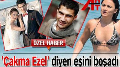 'Çakma Ezel' diyen eşini boşadı