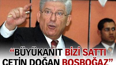 "Büyükanıt bizi sattı, Çetin Doğan boşboğaz"