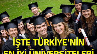İşte Türkiye'nin en iyi üniversiteleri!
