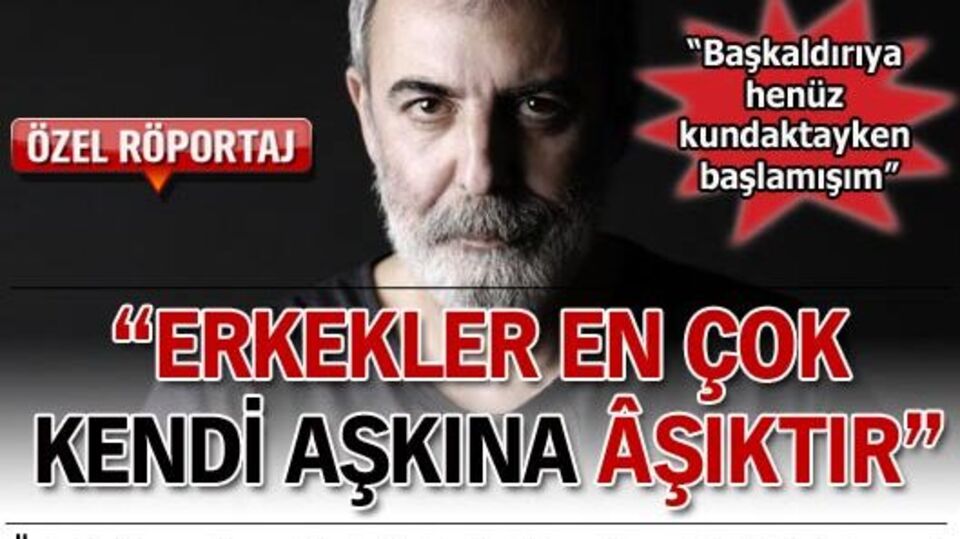 'Erkekler en çok kendi aşkına âşıktır'