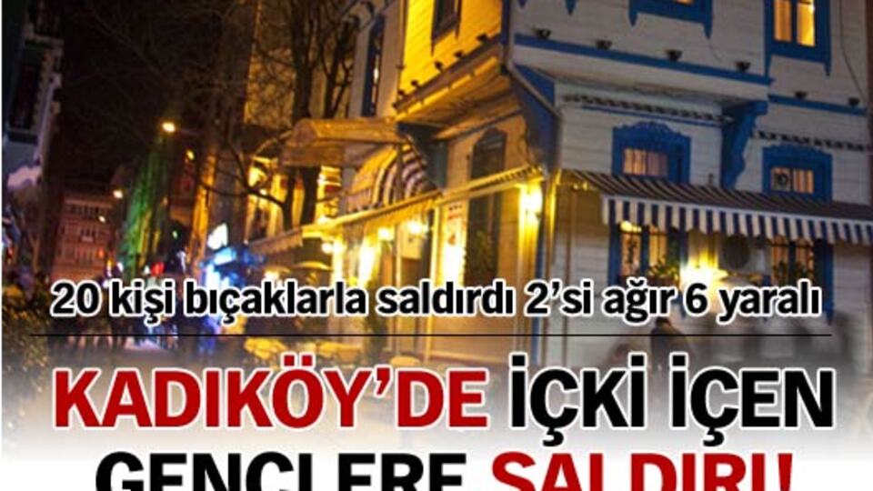 Kadıköy barlar sokağında kanlı saldırı: 6 yaralı