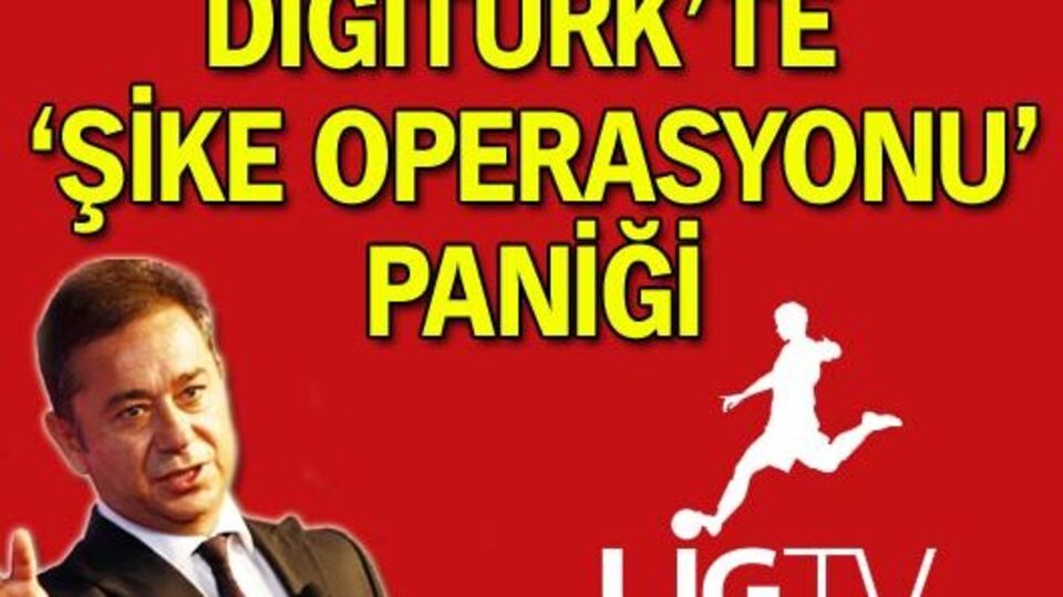 Digiturk'te 'şike operasyonu' paniği