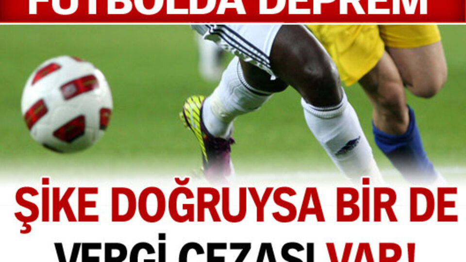 Şike doğruysa bir de vergi cezası var!