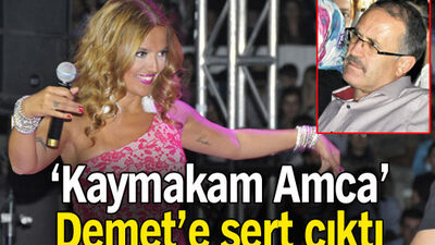 'Kaymakam Amca' Demet'e sert çıktı: Saygısızlık yaptı