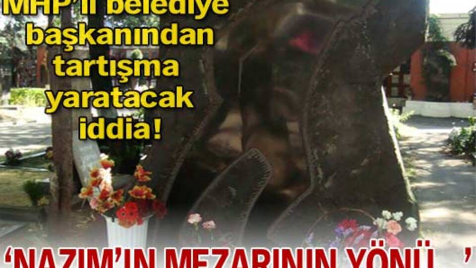 'Nazım'ın mezarının yönü...'