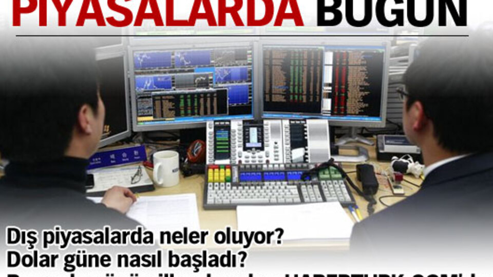 Piyasalarda bugün