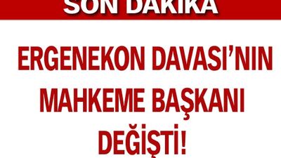 Ergenekon Davasının mahkeme başkanı değişti!