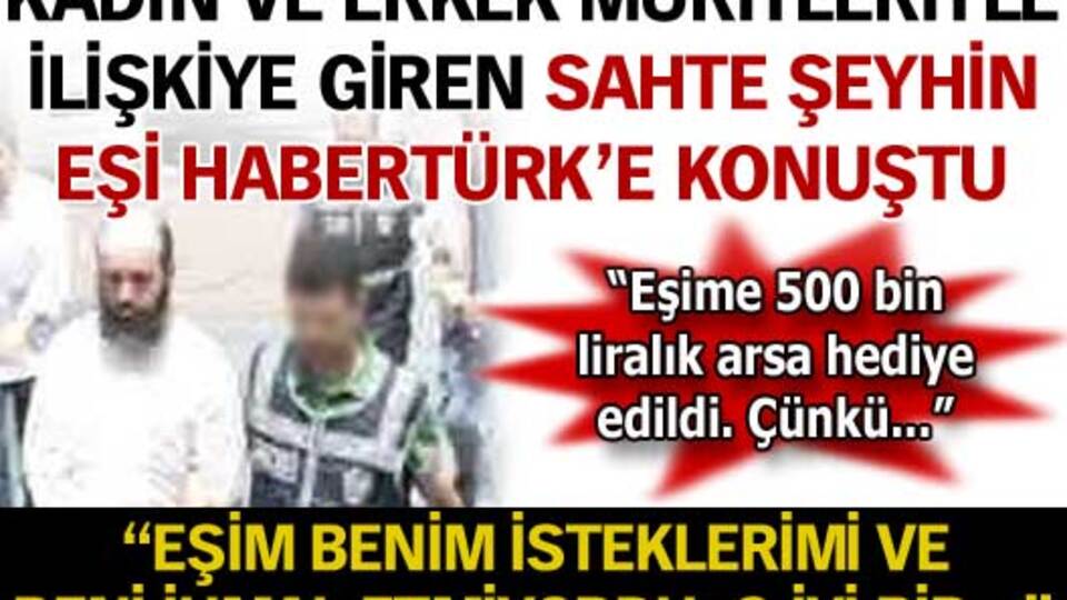 Sahte şeyhin eşi konuştu!