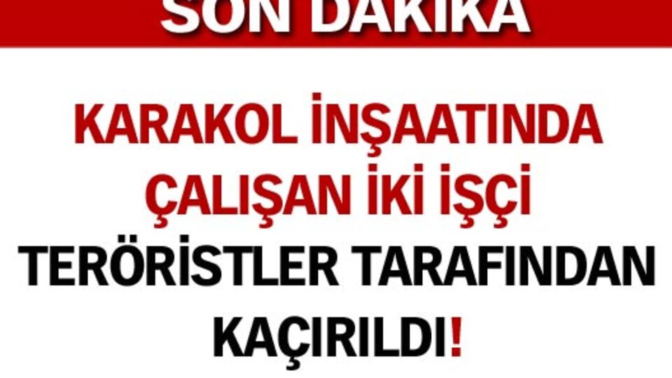 İki işçi kaçırıldı!