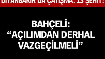 "Açılımdan derhal vazgeçilmeli"