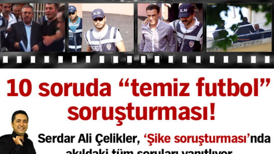 10 soruda "temiz futbol" soruşturması!